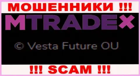 Вы не сможете уберечь свои финансовые вложения работая совместно с организацией MTrade X, даже в том случае если у них имеется юр лицо Vesta Future OU