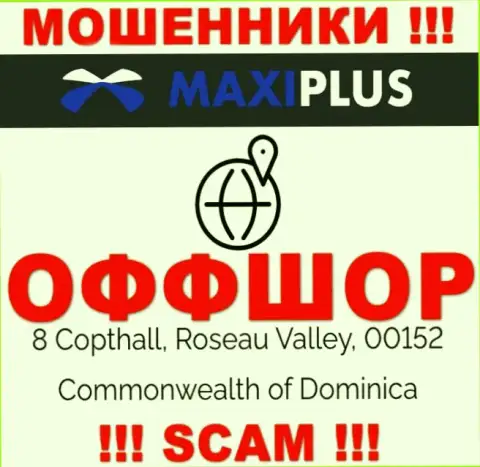 Нереально забрать финансовые средства у Maxi Plus - они пустили корни в офшоре по адресу - 8 Coptholl, Roseau Valley 00152 Commonwealth of Dominica