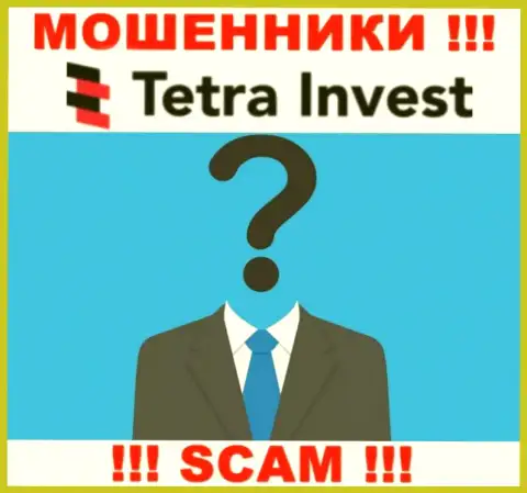 Не работайте совместно с интернет мошенниками Tetra-Invest Co - нет инфы об их непосредственных руководителях