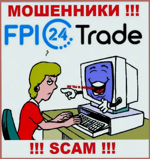FPI 24 Trade смогут добраться и до Вас со своими уговорами совместно сотрудничать, осторожнее